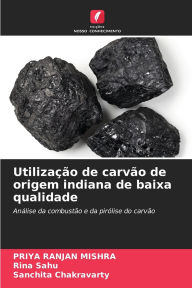 Title: Utilizaï¿½ï¿½o de carvï¿½o de origem indiana de baixa qualidade, Author: Priya Ranjan Mishra