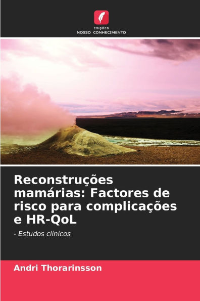 Reconstruï¿½ï¿½es mamï¿½rias: Factores de risco para complicaï¿½ï¿½es e HR-QoL