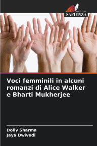 Title: Voci femminili in alcuni romanzi di Alice Walker e Bharti Mukherjee, Author: Dolly Sharma