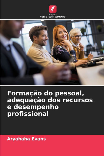 Forma��o do pessoal, adequa��o dos recursos e desempenho profissional