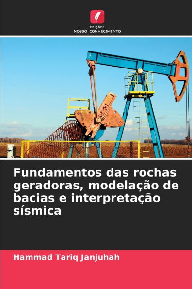 Fundamentos das rochas geradoras, modelaï¿½ï¿½o de bacias e interpretaï¿½ï¿½o sï¿½smica