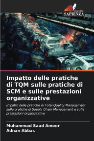 Title: Impatto delle pratiche di TQM sulle pratiche di SCM e sulle prestazioni organizzative, Author: Muhammad Saad Ameer