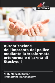 Title: Autenticazione dell'impronta del pollice mediante la trasformata ortonormale discreta di Stockwell, Author: N B Mahesh Kumar