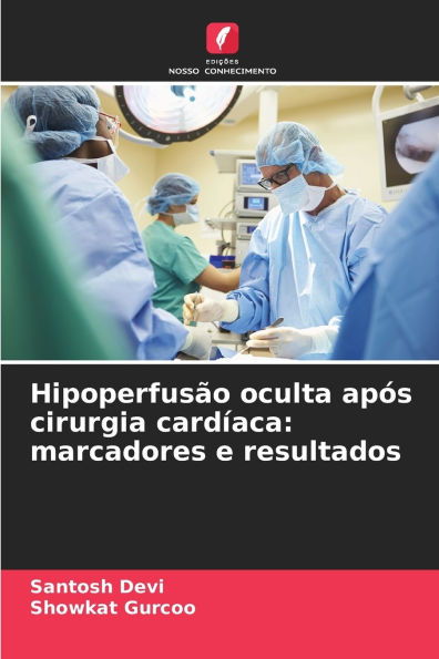 Hipoperfusï¿½o oculta apï¿½s cirurgia cardï¿½aca: marcadores e resultados