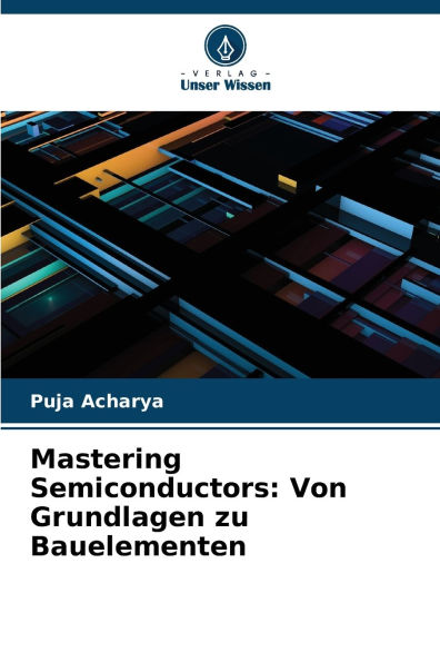 Mastering Semiconductors: Von Grundlagen zu Bauelementen