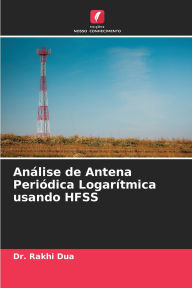 Title: Anï¿½lise de Antena Periï¿½dica Logarï¿½tmica usando HFSS, Author: Rakhi Dua