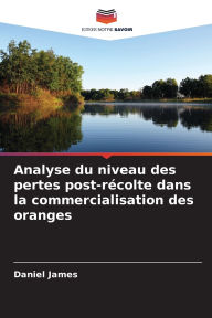 Title: Analyse du niveau des pertes post-rï¿½colte dans la commercialisation des oranges, Author: Daniel James