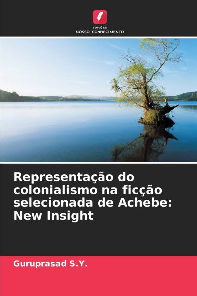 Representaï¿½ï¿½o do colonialismo na ficï¿½ï¿½o selecionada de Achebe: New Insight