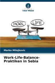 Title: Work-Life-Balance-Praktiken in Sebia, Author: Marko Milojkovic