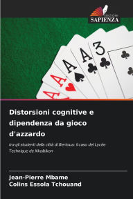 Title: Distorsioni cognitive e dipendenza da gioco d'azzardo, Author: Jean-Pierre Mbame