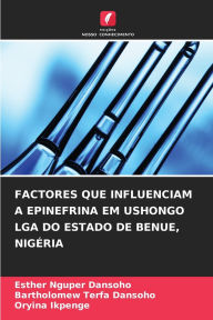 Title: Factores Que Influenciam a Epinefrina Em Ushongo Lga Do Estado de Benue, Nigï¿½ria, Author: Esther Nguper Dansoho