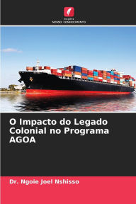 Title: O Impacto do Legado Colonial no Programa AGOA, Author: Ngoie Joel Nshisso