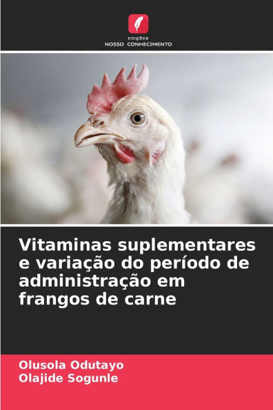 Vitaminas suplementares e variaï¿½ï¿½o do perï¿½odo de administraï¿½ï¿½o em frangos de carne