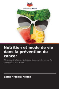 Title: Nutrition et mode de vie dans la prï¿½vention du cancer, Author: Esther Mbela Nkuba