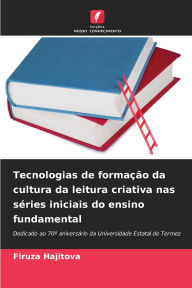 Title: Tecnologias de formaï¿½ï¿½o da cultura da leitura criativa nas sï¿½ries iniciais do ensino fundamental, Author: Firuza Hajitova