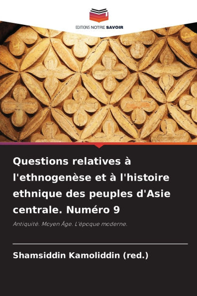 Questions relatives ï¿½ l'ethnogenï¿½se et ï¿½ l'histoire ethnique des peuples d'Asie centrale. Numï¿½ro 9