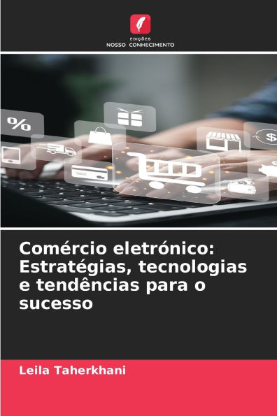 Comï¿½rcio eletrï¿½nico: Estratï¿½gias, tecnologias e tendï¿½ncias para o sucesso