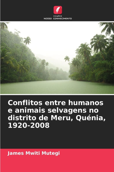 Conflitos entre humanos e animais selvagens no distrito de Meru, Quï¿½nia, 1920-2008