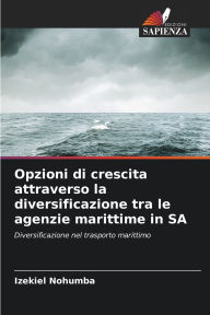 Title: Opzioni di crescita attraverso la diversificazione tra le agenzie marittime in SA, Author: Izekiel Nohumba