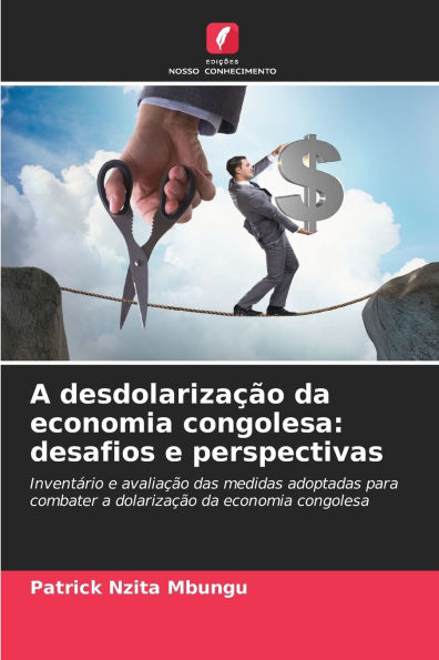 A desdolarizaï¿½ï¿½o da economia congolesa: desafios e perspectivas