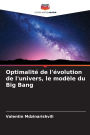 Optimalitï¿½ de l'ï¿½volution de l'univers, le modï¿½le du Big Bang