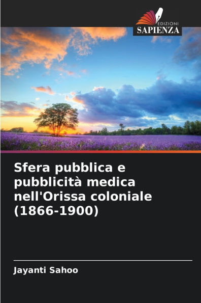 Sfera pubblica e pubblicitï¿½ medica nell'Orissa coloniale (1866-1900)