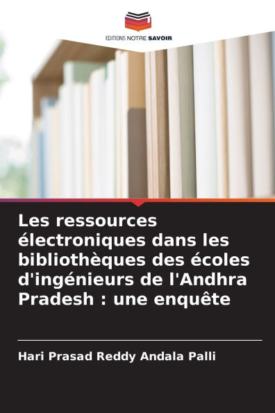 Les ressources ï¿½lectroniques dans les bibliothï¿½ques des ï¿½coles d'ingï¿½nieurs de l'Andhra Pradesh: une enquï¿½te