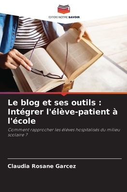 Le blog et ses outils: Intï¿½grer l'ï¿½lï¿½ve-patient ï¿½ l'ï¿½cole