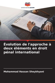 Title: ï¿½volution de l'approche ï¿½ deux ï¿½lï¿½ments en droit pï¿½nal international, Author: Mohammad Hassan Sheykhyani