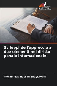 Title: Sviluppi dell'approccio a due elementi nel diritto penale internazionale, Author: Mohammad Hassan Sheykhyani