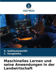 Title: Maschinelles Lernen und seine Anwendungen in der Landwirtschaft, Author: V Sathiyamoorthi