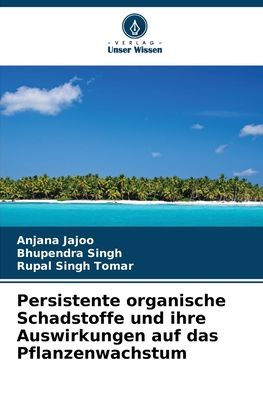 Persistente organische Schadstoffe und ihre Auswirkungen auf das Pflanzenwachstum