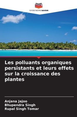Les polluants organiques persistants et leurs effets sur la croissance des plantes