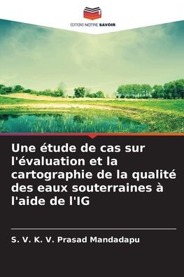 Une �tude de cas sur l'�valuation et la cartographie de la qualit� des eaux souterraines � l'aide de l'IG