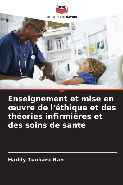 Enseignement et mise en oeuvre de l'ï¿½thique et des thï¿½ories infirmiï¿½res et des soins de santï¿½