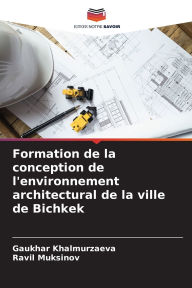 Title: Formation de la conception de l'environnement architectural de la ville de Bichkek, Author: Gaukhar Khalmurzaeva