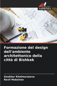 Title: Formazione del design dell'ambiente architettonico della cittï¿½ di Bishkek, Author: Gaukhar Khalmurzaeva