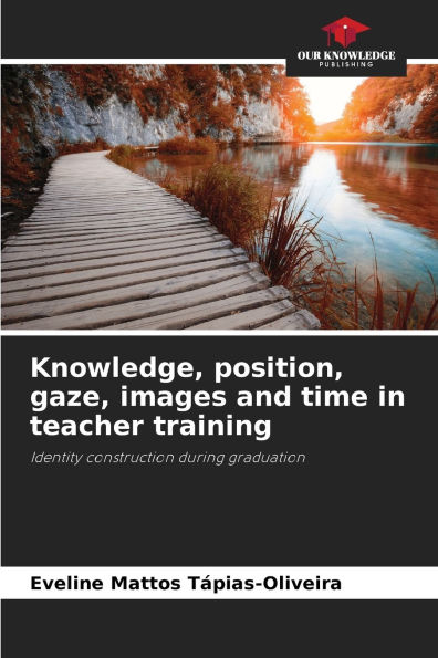 Knowledge, position, gaze, images and time in teacher training