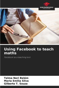 Title: Using Facebook to teach maths, Author: Telma Neri Belïm