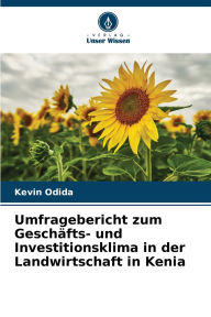 Title: Umfragebericht zum Geschï¿½fts- und Investitionsklima in der Landwirtschaft in Kenia, Author: Kevin Odida