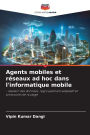 Agents mobiles et rï¿½seaux ad hoc dans l'informatique mobile