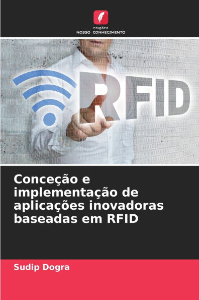 Conceï¿½ï¿½o e implementaï¿½ï¿½o de aplicaï¿½ï¿½es inovadoras baseadas em RFID