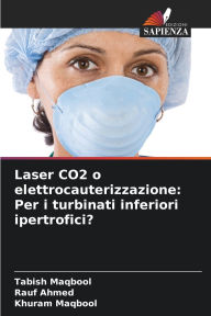 Title: Laser CO2 o elettrocauterizzazione: Per i turbinati inferiori ipertrofici?, Author: Tabish Maqbool
