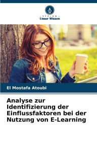 Title: Analyse zur Identifizierung der Einflussfaktoren bei der Nutzung von E-Learning, Author: El Mostafa Atoubi