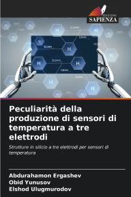 Title: Peculiaritï¿½ della produzione di sensori di temperatura a tre elettrodi, Author: Abdurahamon Ergashev