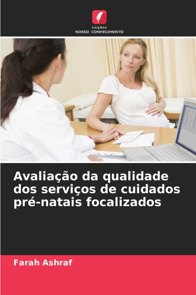 Avaliaï¿½ï¿½o da qualidade dos serviï¿½os de cuidados prï¿½-natais focalizados