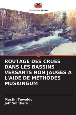 Routage Des Crues Dans Les Bassins Versants Non Jaugï¿½s ï¿½ l'Aide de Mï¿½thodes Muskingum