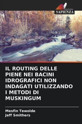 Il Routing Delle Piene Nei Bacini Idrografici Non Indagati Utilizzando I Metodi Di Muskingum