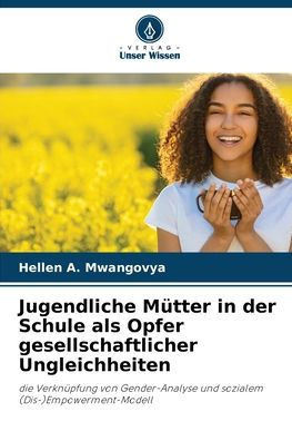 Jugendliche Mï¿½tter in der Schule als Opfer gesellschaftlicher Ungleichheiten