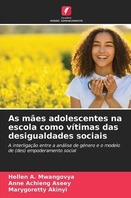 As mï¿½es adolescentes na escola como vï¿½timas das desigualdades sociais